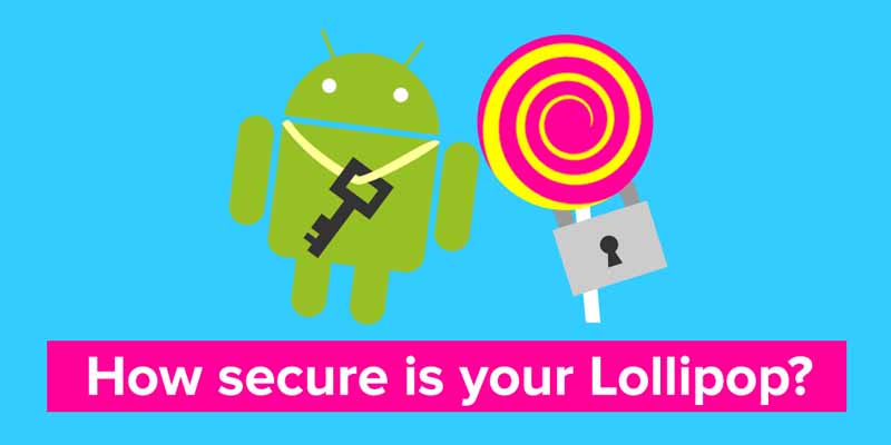 Android 5.0 Lollipop คุณลักษณะด้านความปลอดภัยใหม่ที่น่ารัก