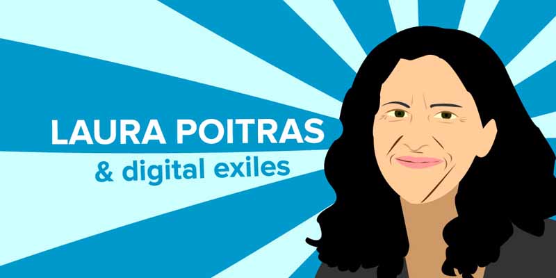 Лора Пойтрас и дигиталните изгнаници